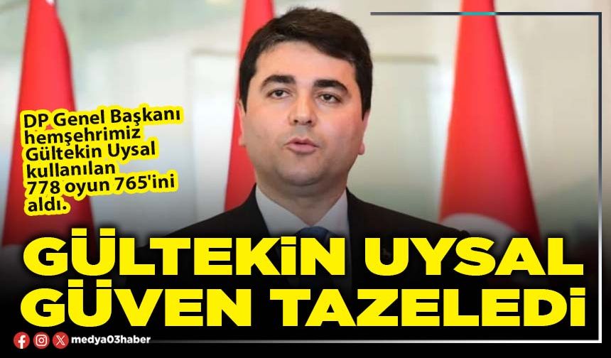 Gültekin Uysal güven tazeledi