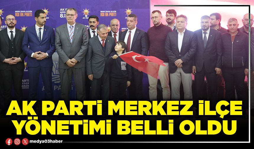 AK Parti Merkez İlçe yönetimi belli oldu