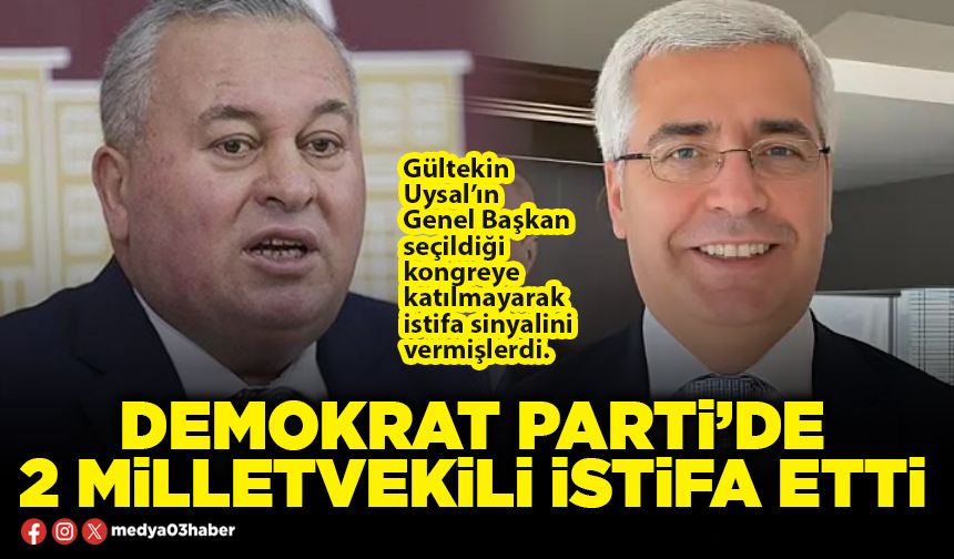 Demokrat Parti’de 2 Milletvekili istifa etti