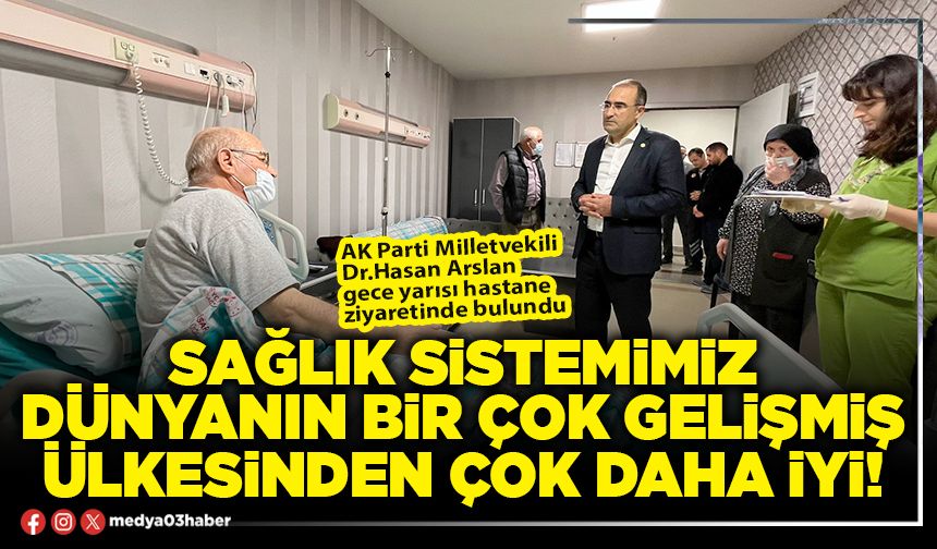 Sağlık sistemimiz dünyanın bir çok gelişmiş ülkesinden çok daha iyi!