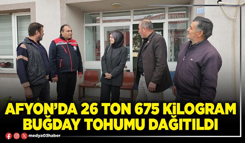 Afyon’da 26 ton 675 kilogram buğday tohumu dağıtıldı