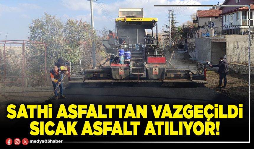 Sathi asfalttan vazgeçildi, sıcak asfalt atılıyor!