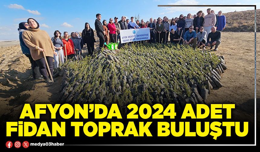 Afyon’da 2024 adet fidan toprak buluştu