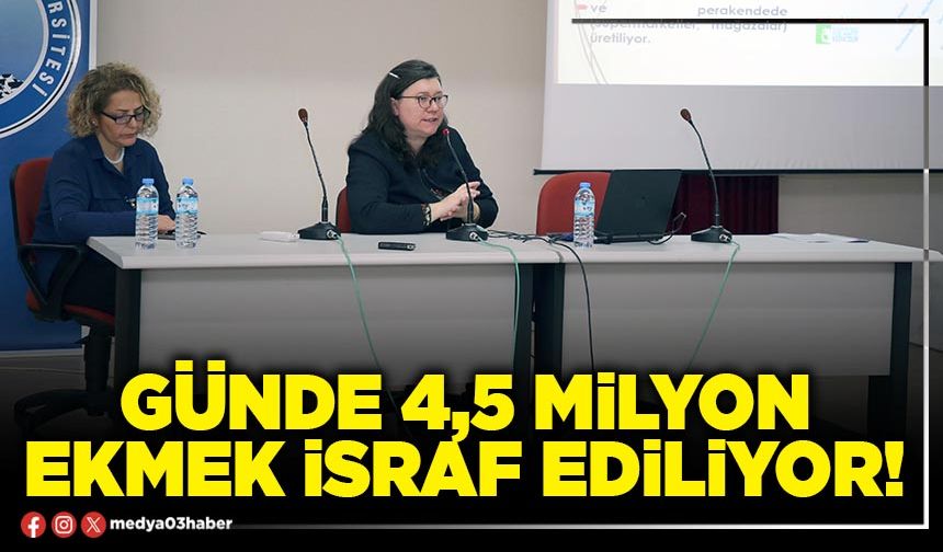 Günde 4,5 milyon ekmek israf ediliyor!