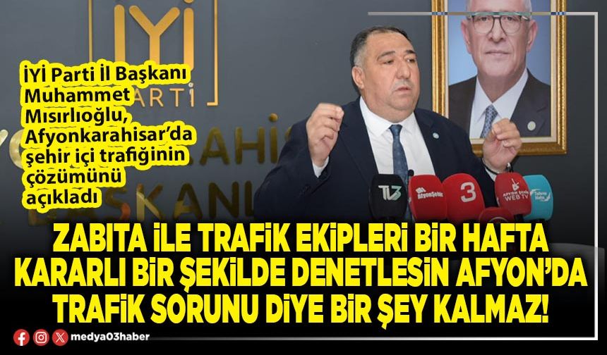 Zabıta ile Trafik ekipleri bir hafta kararlı bir şekilde denetlesin Afyon’da trafik sorunu diye bir şey kalmaz!