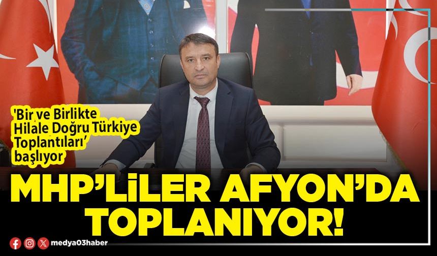 MHP’liler Afyon’da toplanıyor!