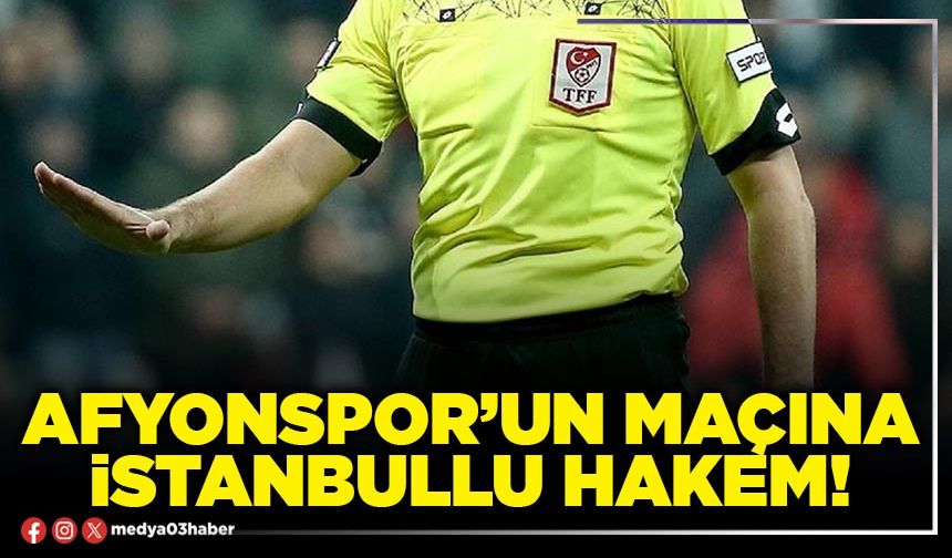 Afyonspor’un maçına İstanbullu hakem!