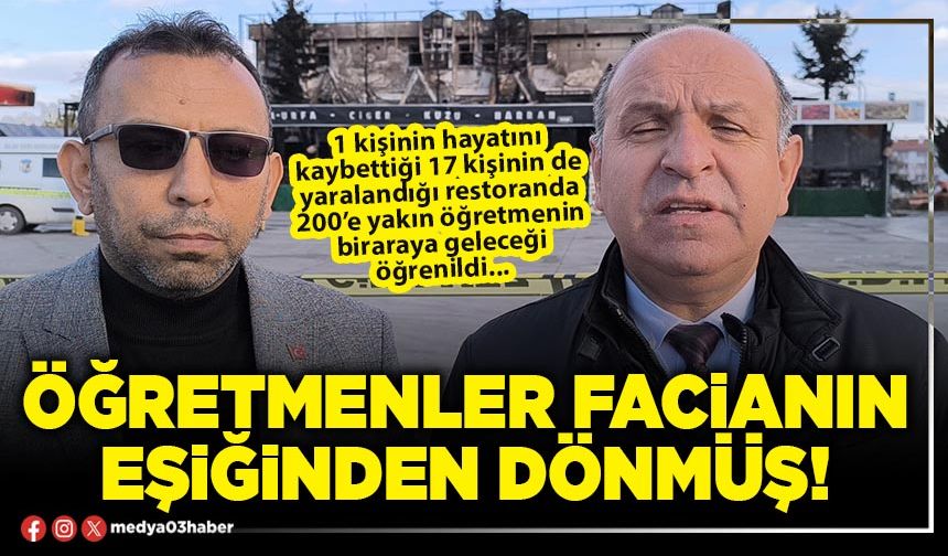 Öğretmenler facianın eşiğinden dönmüş!