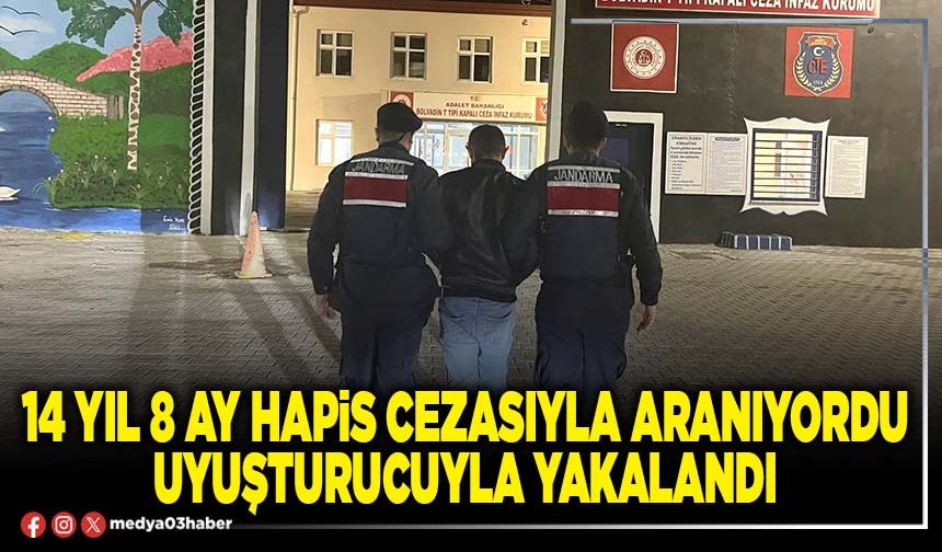 14 yıl 8 ay hapis cezasıyla aranıyordu uyuşturucuyla yakalandı