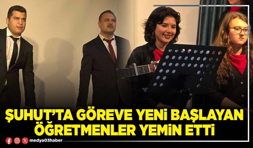 Şuhut’ta göreve yeni başlayan öğretmenler yemin etti