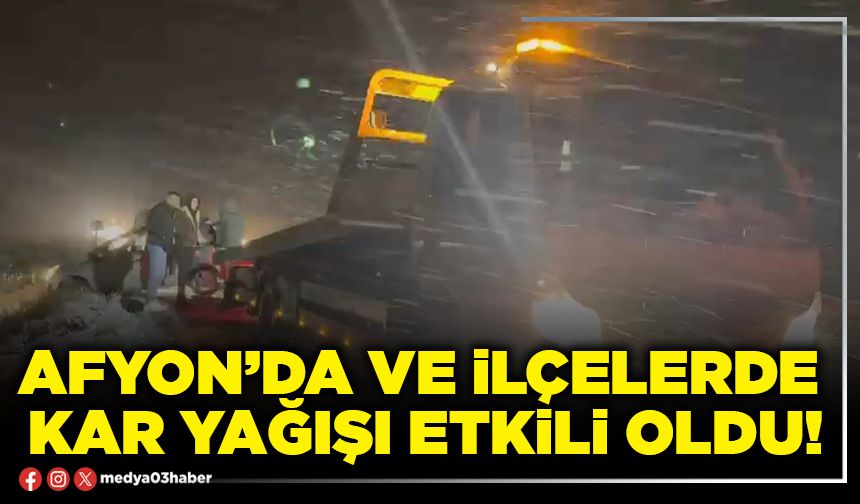 Afyon’da ve ilçelerde kar yağışı etkili oldu!