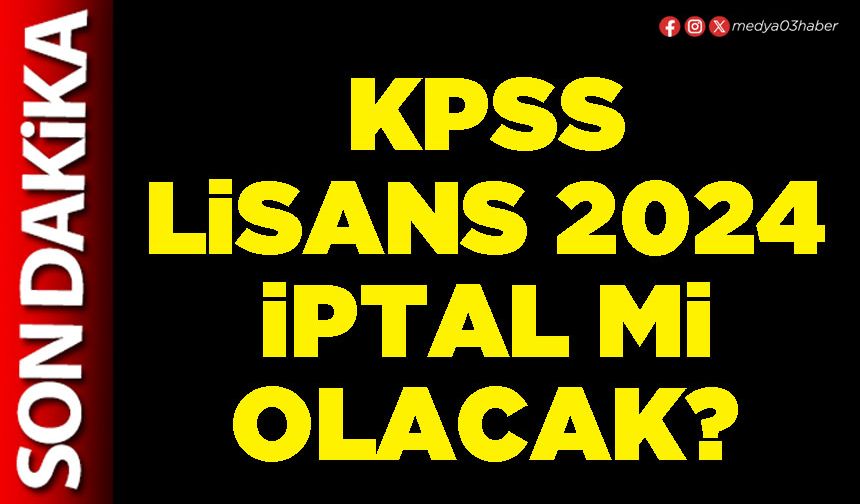 KPSS lisans 2024 iptal mi olacak?