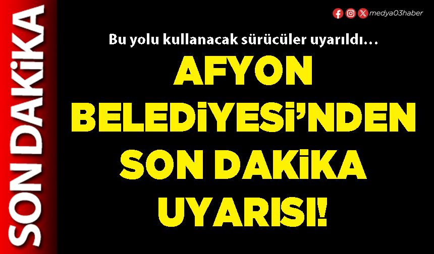 Afyon Belediyesi’nden son dakika uyarısı!