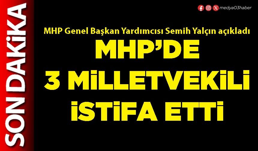 MHP’de 3 milletvekili istifa etti