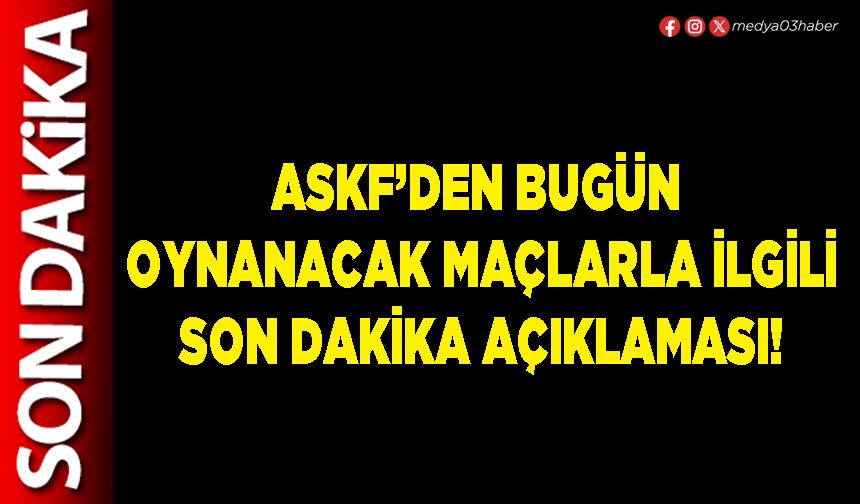 ASKF’den bugün  oynanacak maçlarla ilgili son dakika açıklaması!