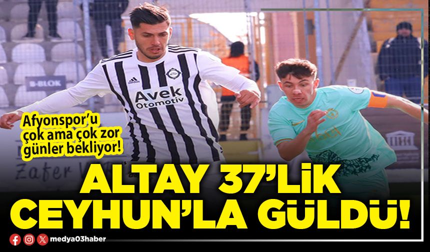 Altay 37’lik Ceyhun’la güldü!