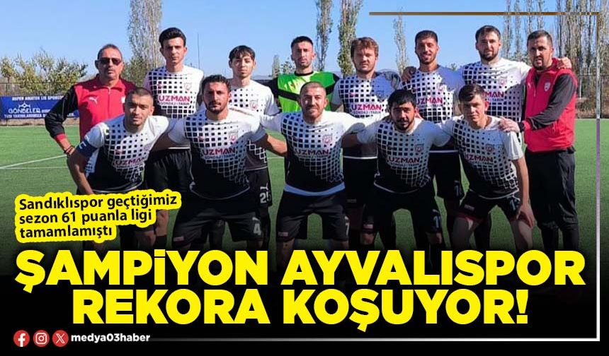 Şampiyon Ayvalıspor rekora koşuyor!