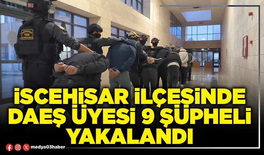 İscehisar İlçesinde DAEŞ üyesi 9 şüpheli yakalandı