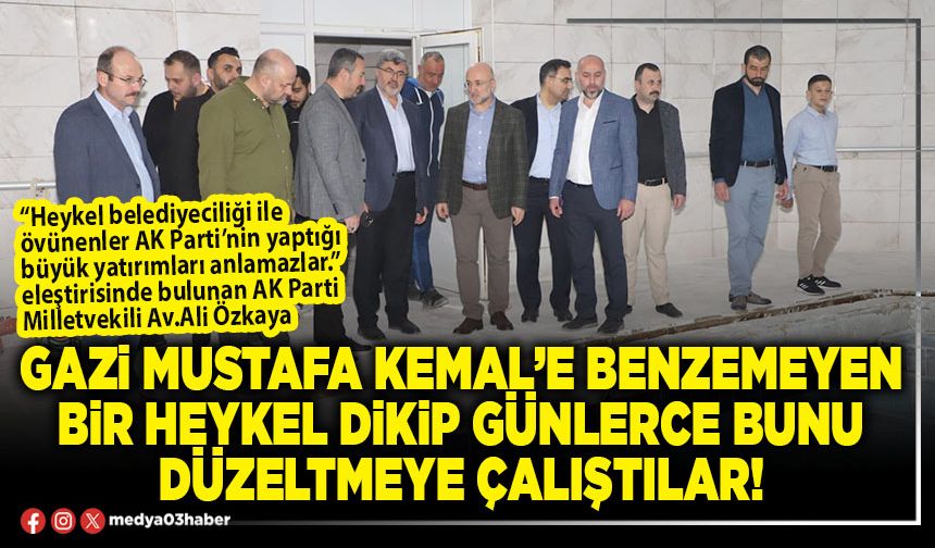 Gazi Mustafa Kemal’e benzemeyen bir heykel dikip günlerce bunu düzeltmeye çalıştılar!