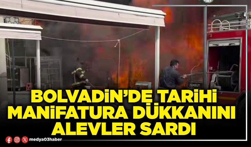 Bolvadin’de tarihi manifatura dükkanını alevler sardı
