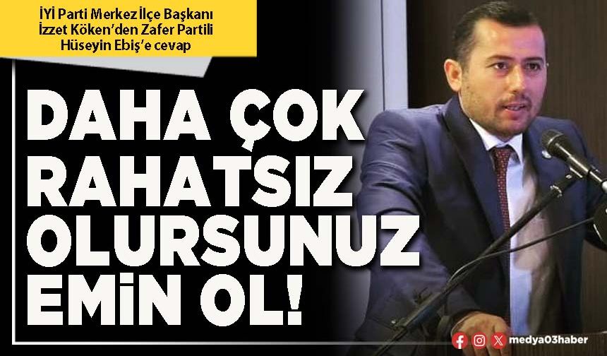Daha çok rahatsız olursunuz emin ol!