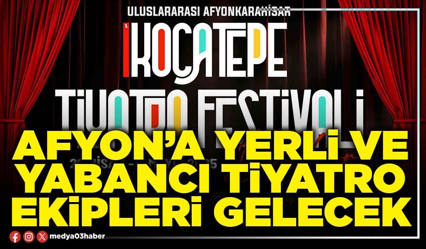 Afyon’a yerli ve yabancı tiyatro ekipleri gelecek