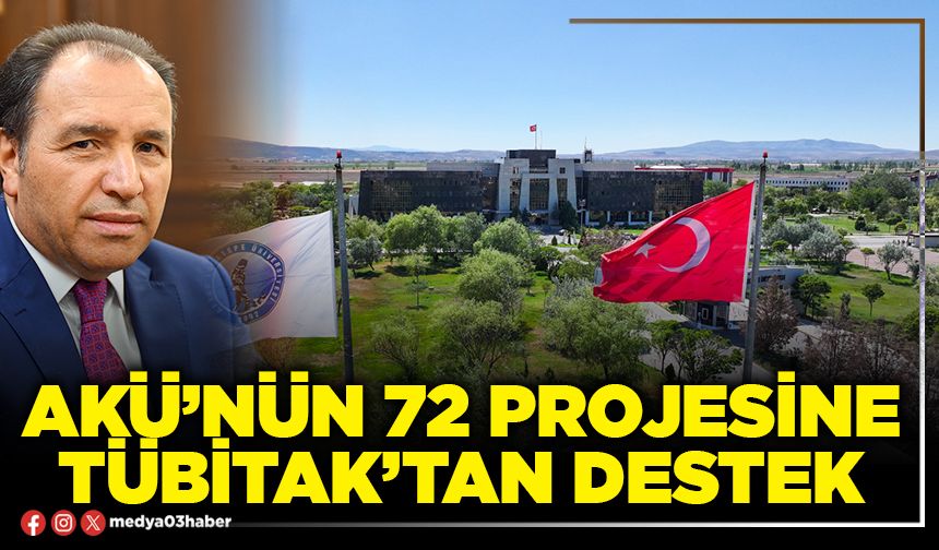 AKÜ’nün 72 projesine TÜBİTAK’tan destek