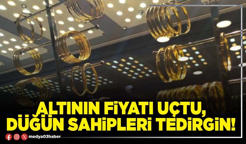Altının fiyatı uçtu, düğün sahipleri tedirgin!