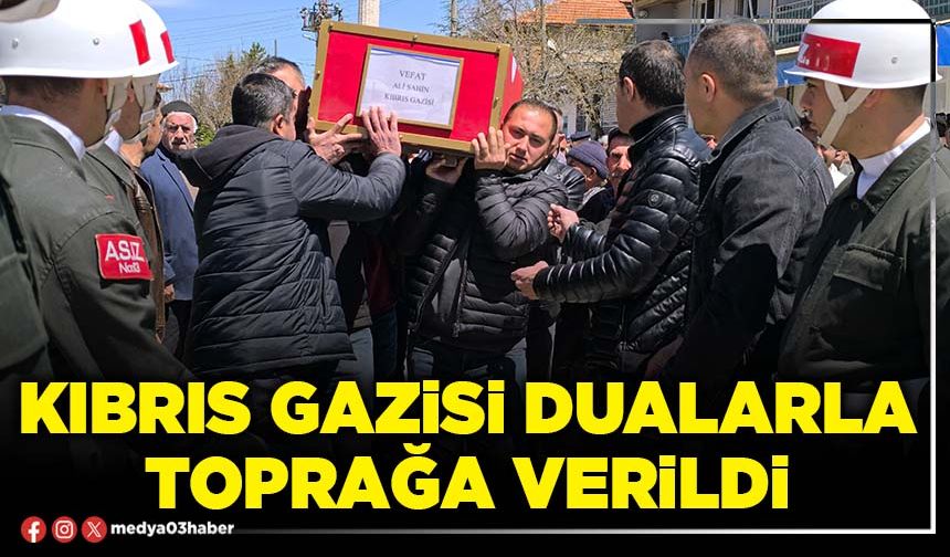 Kıbrıs Gazisi dualarla toprağa verildi