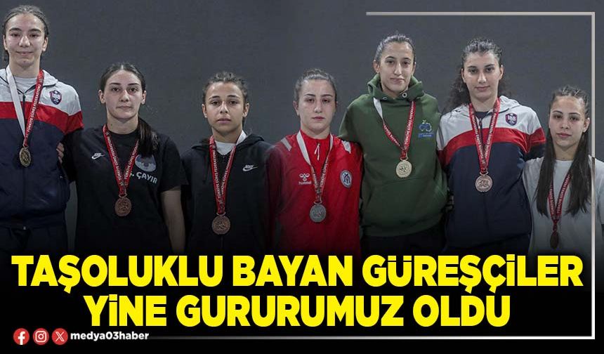 Taşoluklu bayan güreşçiler yine gururumuz oldu