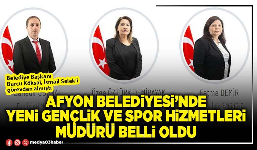 Afyon Belediyesi’nde yeni Gençlik ve Spor Hizmetleri Müdürü belli oldu