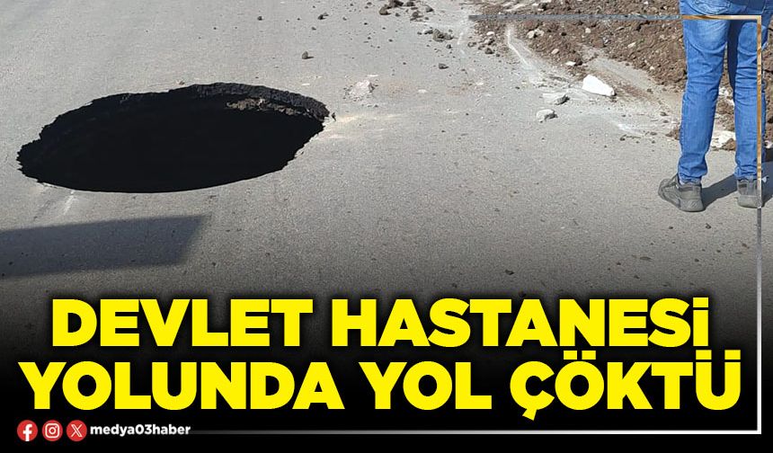 Devlet Hastanesi yolunda yol çöktü