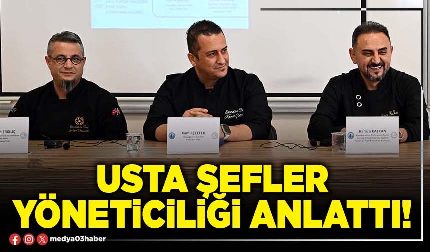 Usta şefler yöneticiliği anlattı!