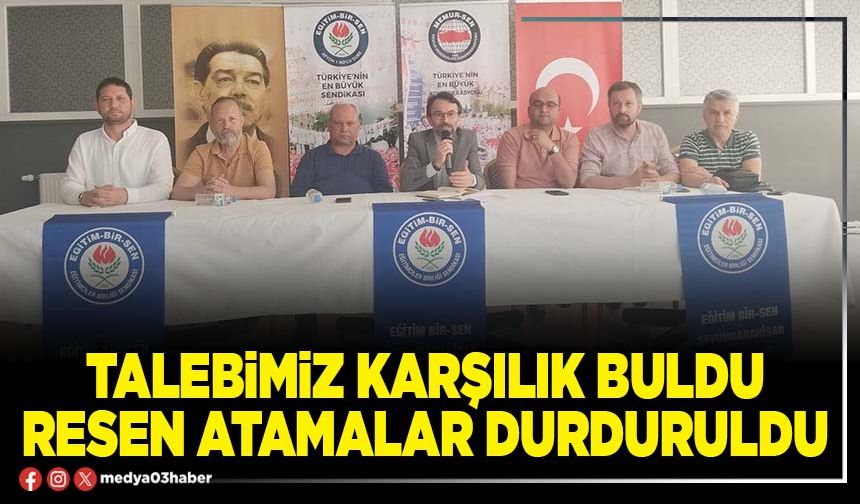 Talebimiz karşılık buldu resen atamalar durduruldu