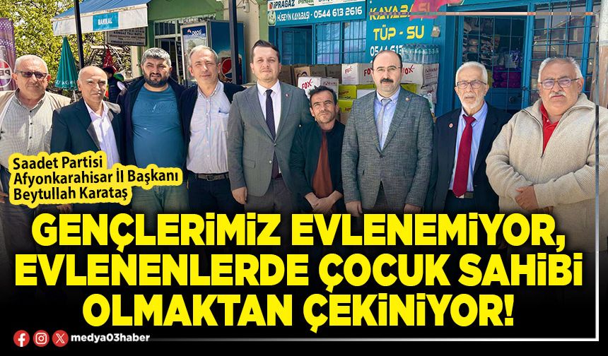 Gençlerimiz evlenemiyor, evlenenlerde çocuk sahibi olmaktan çekiniyor!