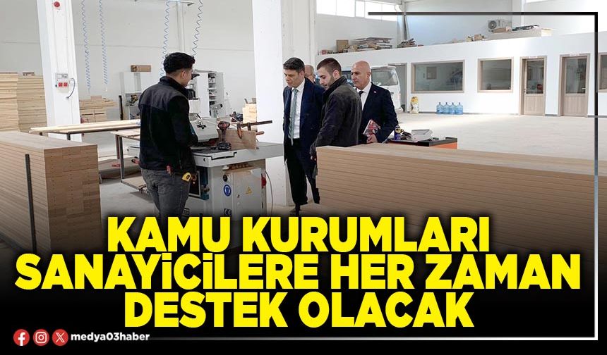 Kamu Kurumları sanayicilere her zaman destek olacak