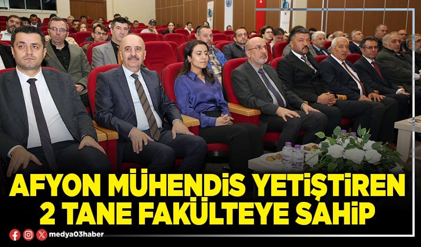 Afyon Mühendis yetiştiren 2 tane Fakülteye sahip