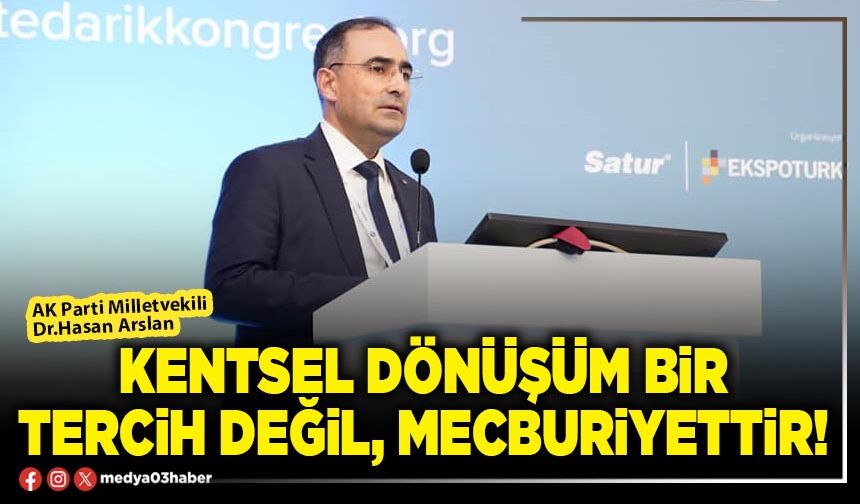 Kentsel dönüşüm bir tercih değil, mecburiyettir!