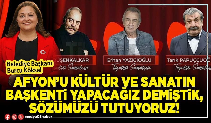 Afyon’u kültür ve sanatın başkenti yapacağız demiştik, sözümüzü tutuyoruz!