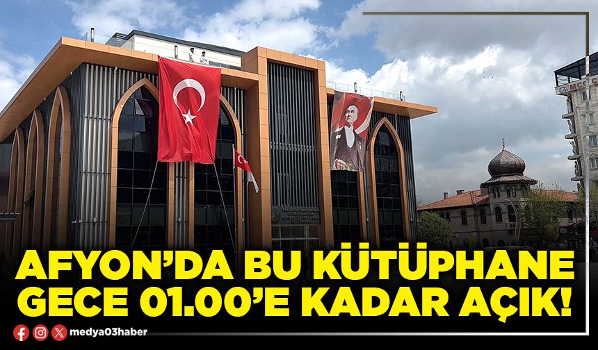 Afyon’da bu Kütüphane gece 01.00’e kadar açık!
