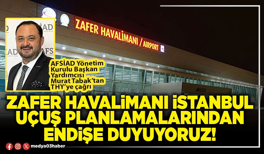 Zafer Havalimanı İstanbul uçuş planlamalarından endişe duyuyoruz!