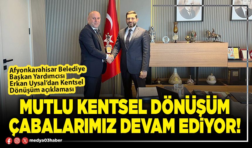 Mutlu kentsel dönüşüm çabalarımız devam ediyor!