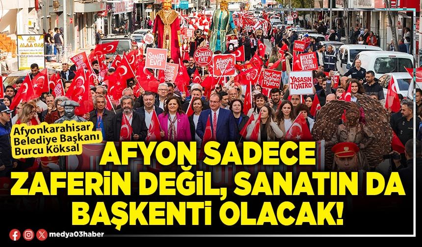 Afyon sadece zaferin değil, sanatın da başkenti olacak!