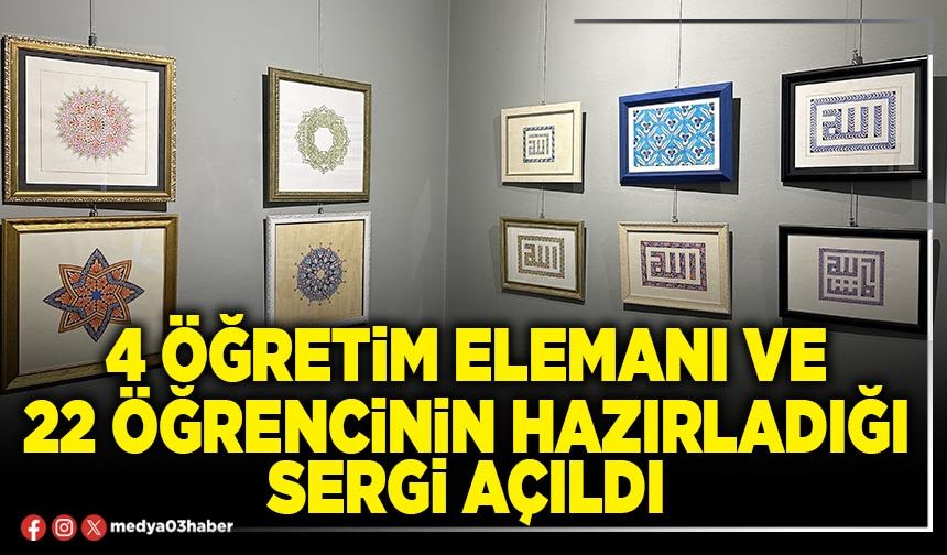 4 öğretim elemanı ve 22 öğrencinin hazırladığı sergi açıldı