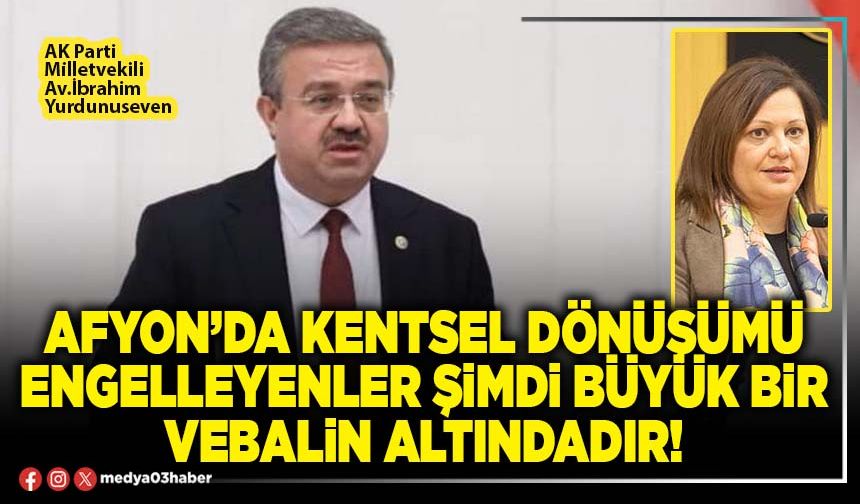 Afyon’da kentsel dönüşümü engelleyenler şimdi büyük bir vebalin altındadır!