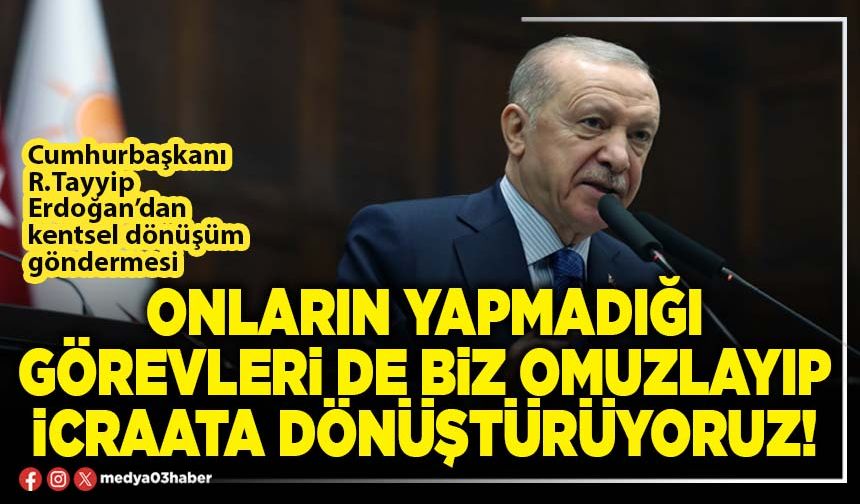 Onların yapmadığı görevleri de biz omuzlayıp icraata dönüştürüyoruz!