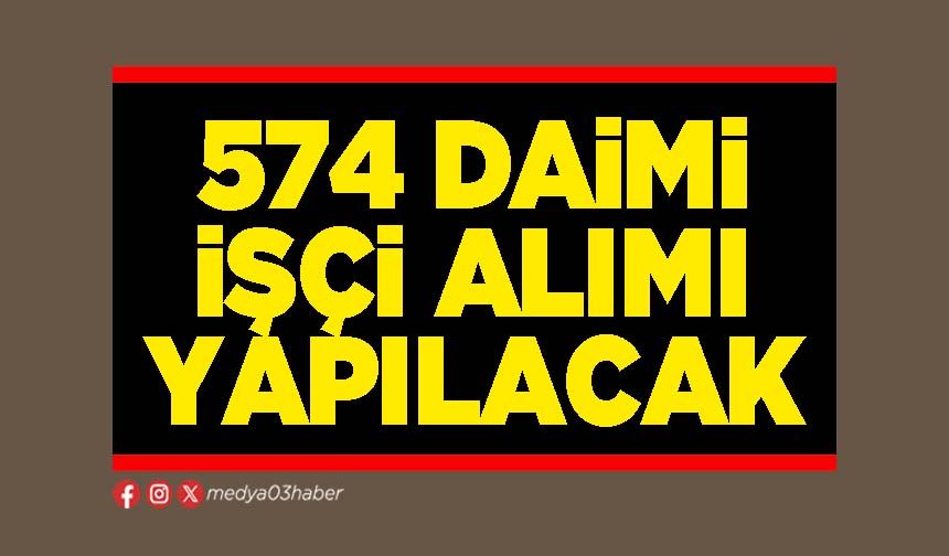 574 daimi işçi alımı yapılacak