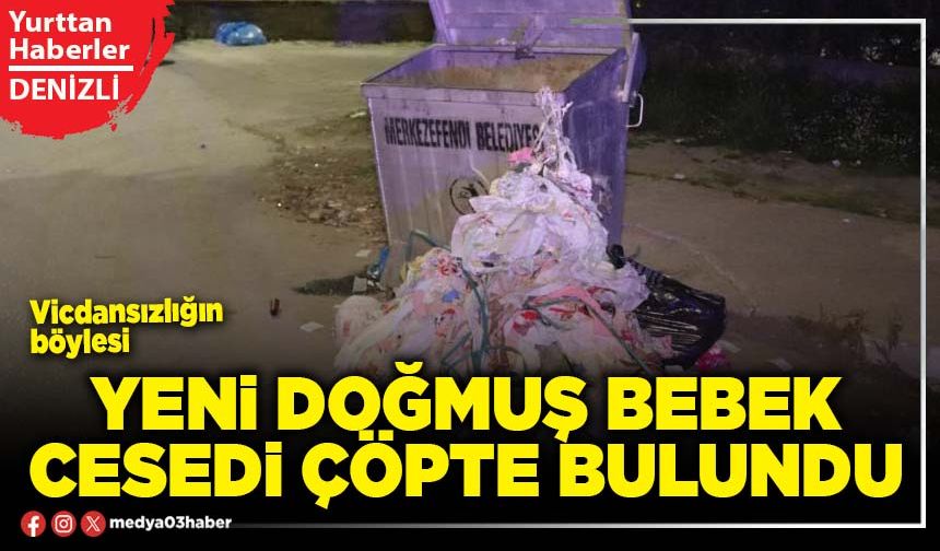 Yeni doğmuş bebek cesedi çöpte bulundu