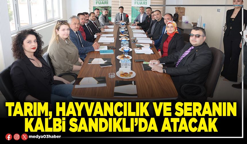 Tarım, hayvancılık ve seranın kalbi Sandıklı'da atacak