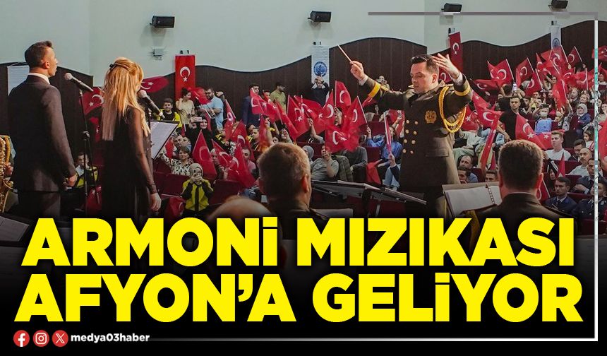 Armoni Mızıkası Afyon’a geliyor